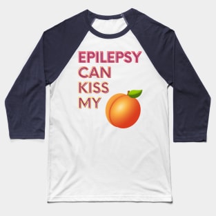Epilepsy Can Kiss My... Baseball T-Shirt